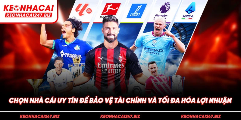 Chọn nhà cái uy tín để bảo vệ tài chính và tối đa hóa lợi nhuận