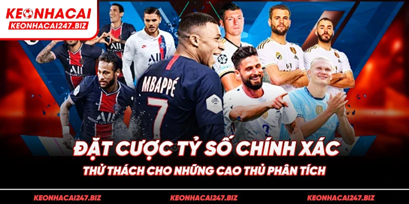 Đặt cược tỷ số chính xác – thử thách cho những cao thủ phân tích