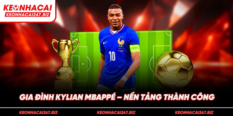 Gia đình Kylian Mbappé – Nền tảng thành công
