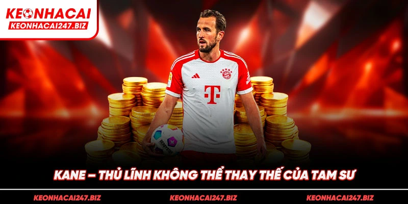 Kane - Thủ lĩnh không thể thay thế của Tam Sư