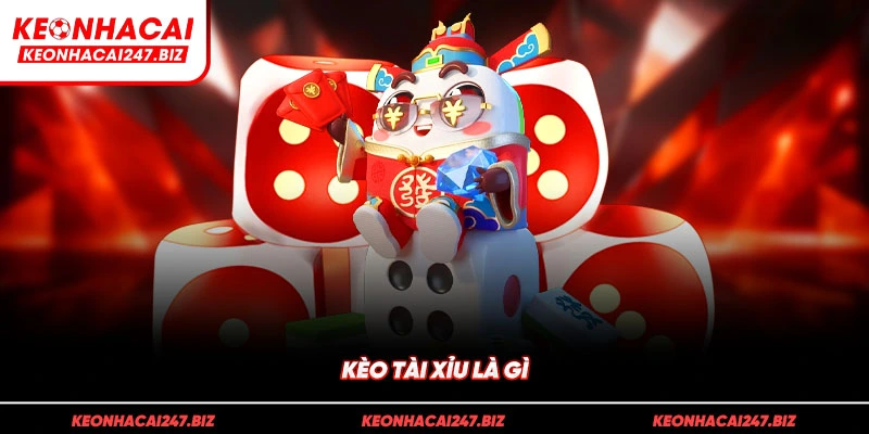 Kèo tài xỉu là gì