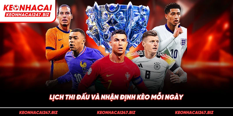 Lịch thi đấu và nhận định kèo mỗi ngày