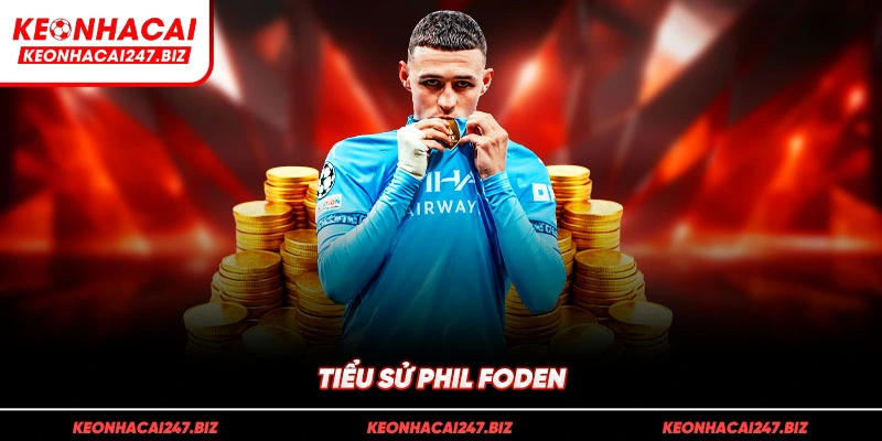 Tiểu sử Phil Foden