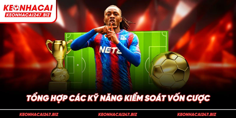 Tổng hợp các kỹ năng kiểm soát vốn cược